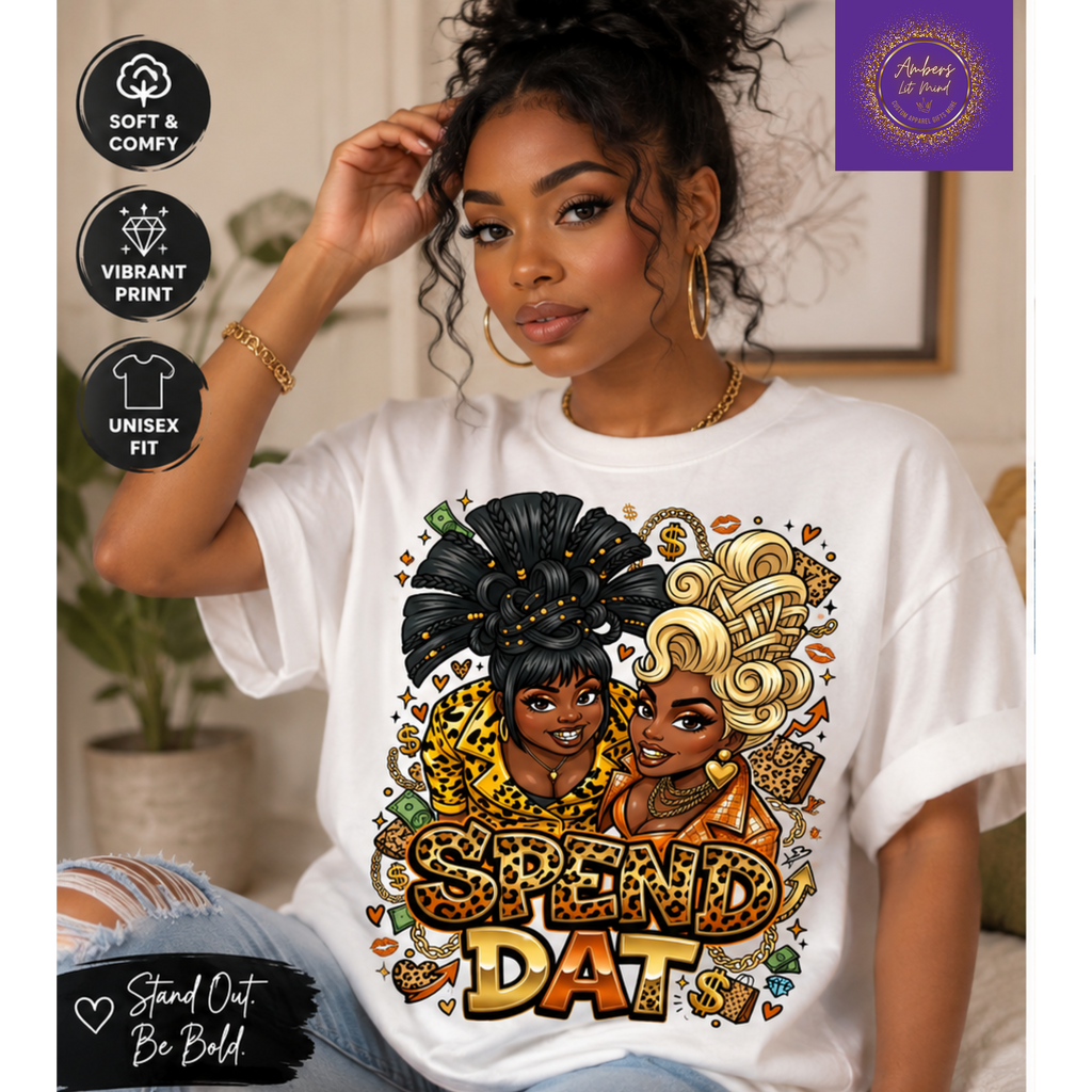 Spend Dat  Graphic Tee | Bold Fashion Statement Shirt | Women’s Streetwear | Bougie Style T-Shirt