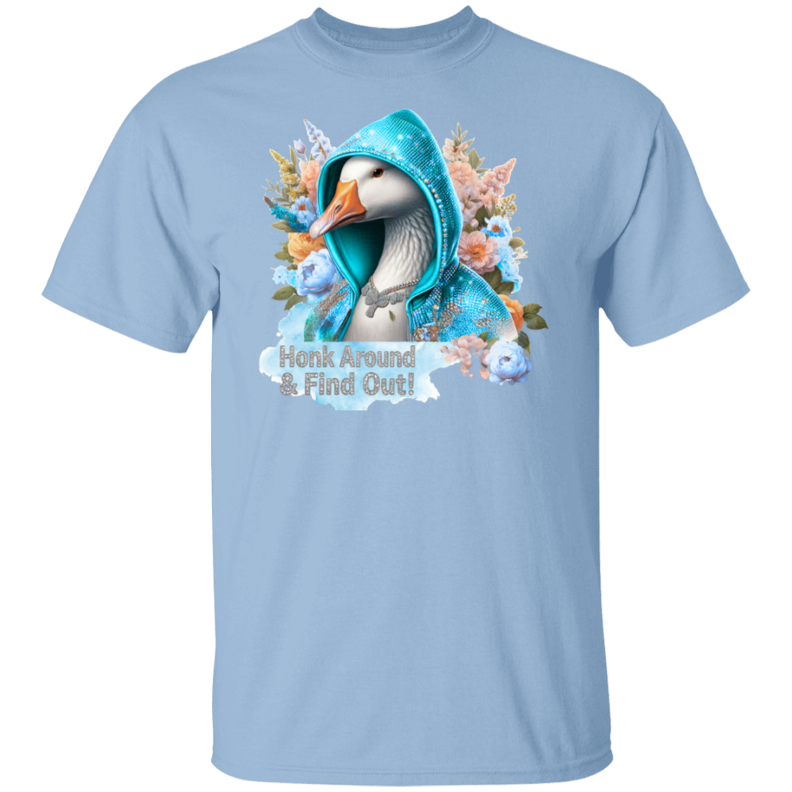 Light blue t-shirt with a graphic of a duck in a blue hoodie surrounded by flowers and text 'Hunk Around & Find Out!' on a white background.